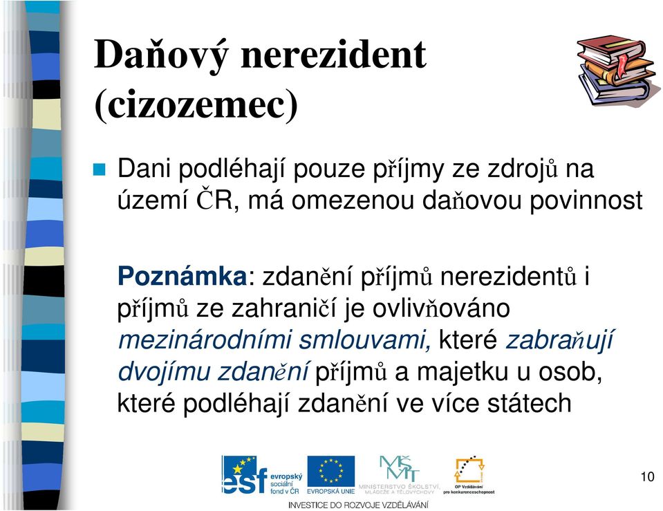 i příjmů ze zahraničí je ovlivňováno mezinárodními smlouvami, které zabraňují