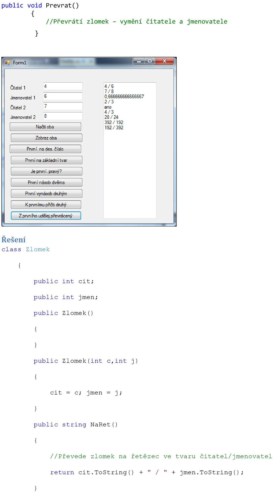 Zlomek(int c,int j) cit = c; jmen = j; public string NaRet() //Převede zlomek