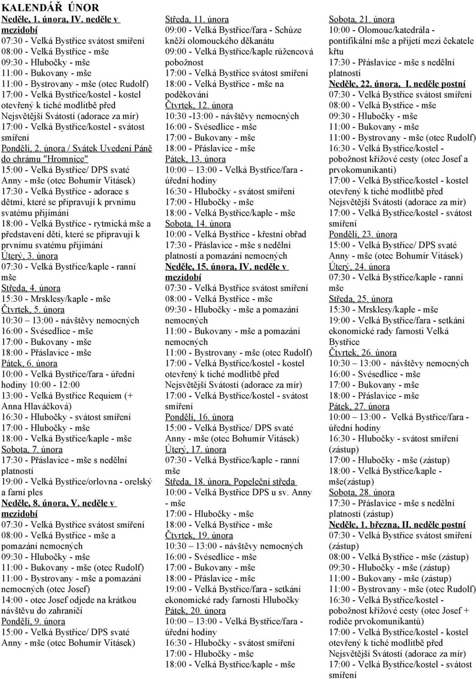 se připravují k prvnímu svatému přijímání Úterý, 3. února Středa, 4. února 15:30 - Mrsklesy/kaple - Čtvrtek, 5. února Pátek, 6.