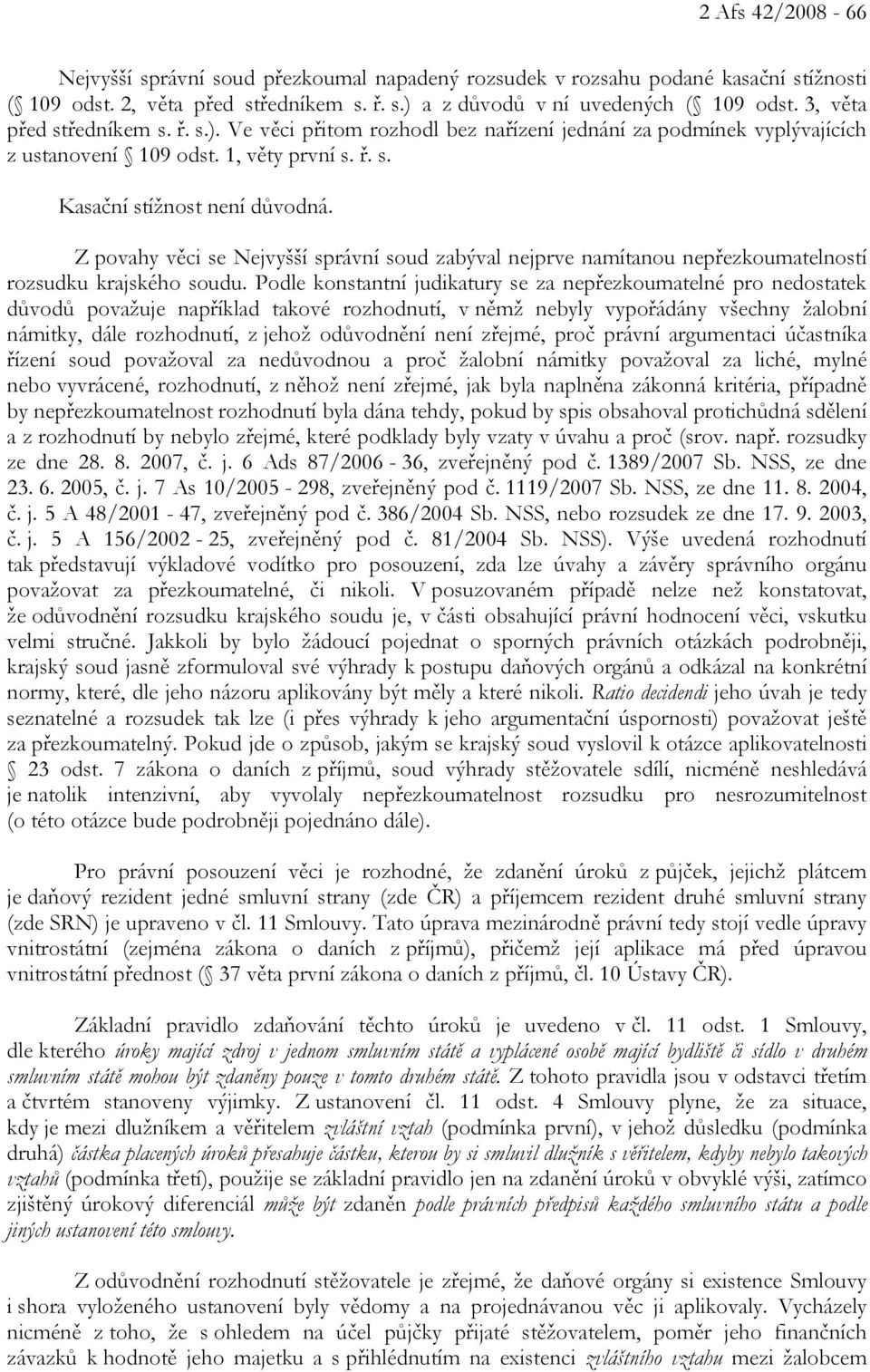 Z povahy věci se Nejvyšší správní soud zabýval nejprve namítanou nepřezkoumatelností rozsudku krajského soudu.