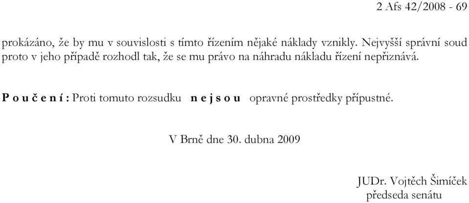 Nejvyšší správní soud proto v jeho případě rozhodl tak, že se mu právo na náhradu