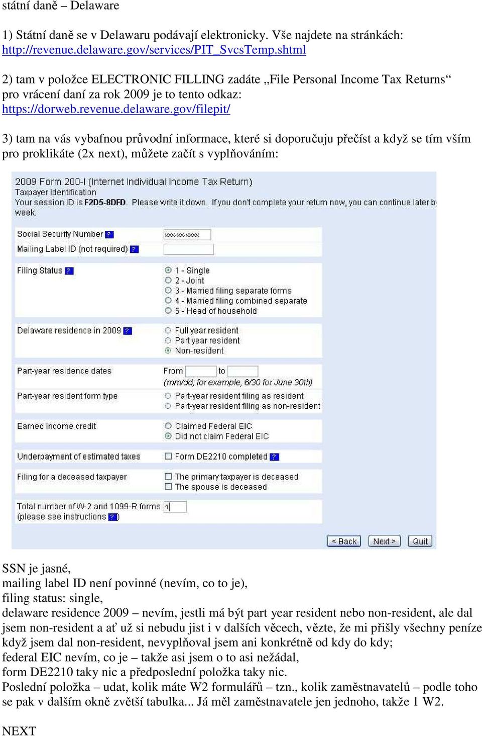 gov/filepit/ 3) tam na vás vybafnou průvodní informace, které si doporučuju přečíst a když se tím vším pro proklikáte (2x next), můžete začít s vyplňováním: SSN je jasné, mailing label ID není