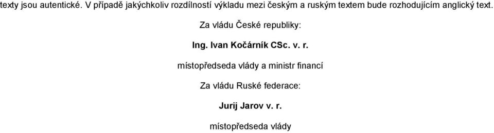 bude rozhodujícím anglický text. Za vládu České republiky: Ing.