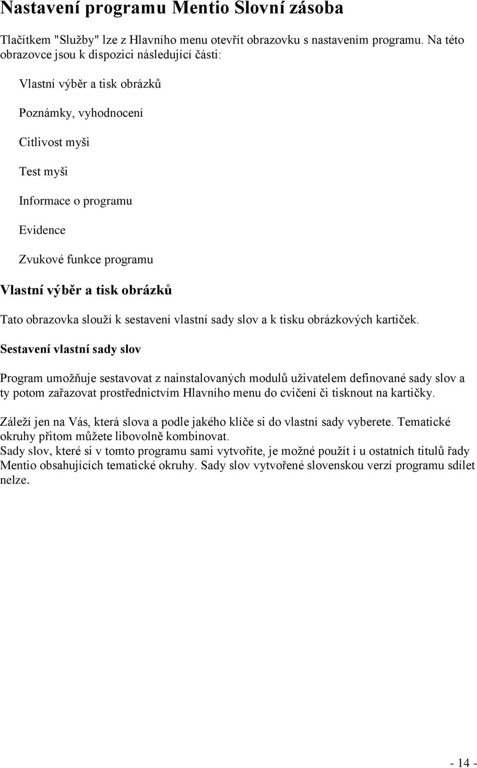 tisk obrázků Tato obrazovka slouţí k sestavení vlastní sady slov a k tisku obrázkových kartiček.