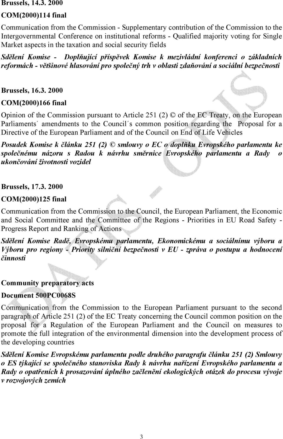 Single Market aspects in the taxation and social security fields Sdělení Komise - Doplňující příspěvek Komise k mezivládní konferenci o základních reformách - většinové hlasování pro společný trh v