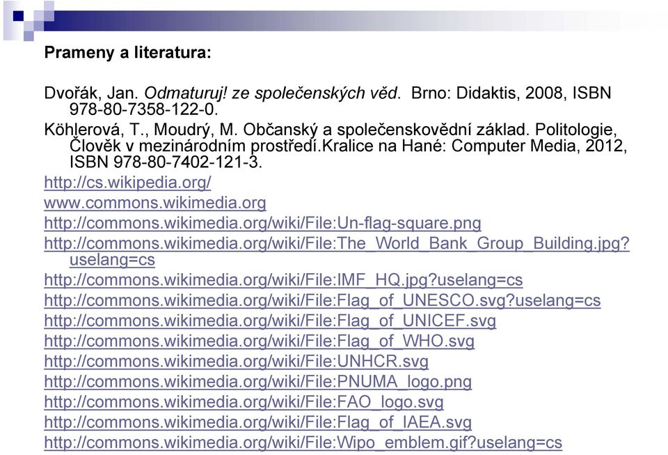 png http://commons.wikimedia.org/wiki/file:the_world_bank_group_building.jpg? uselang=cs http://commons.wikimedia.org/wiki/file:imf_hq.jpg?uselang=cs http://commons.wikimedia.org/wiki/file:flag_of_unesco.