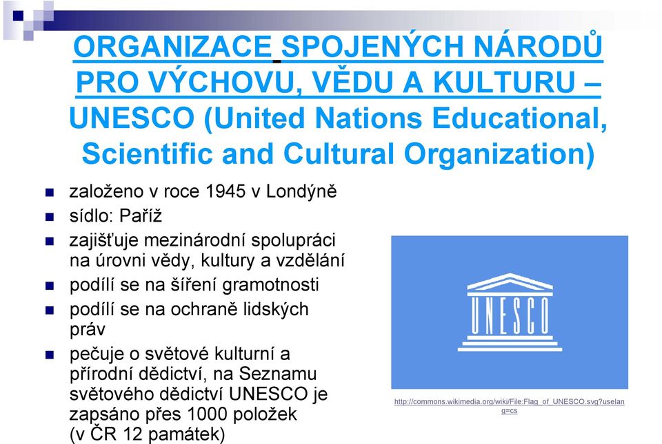 podílí se na šíření gramotnosti podílí se na ochraně lidských práv pečuje o světové kulturní a přírodní dědictví, na Seznamu