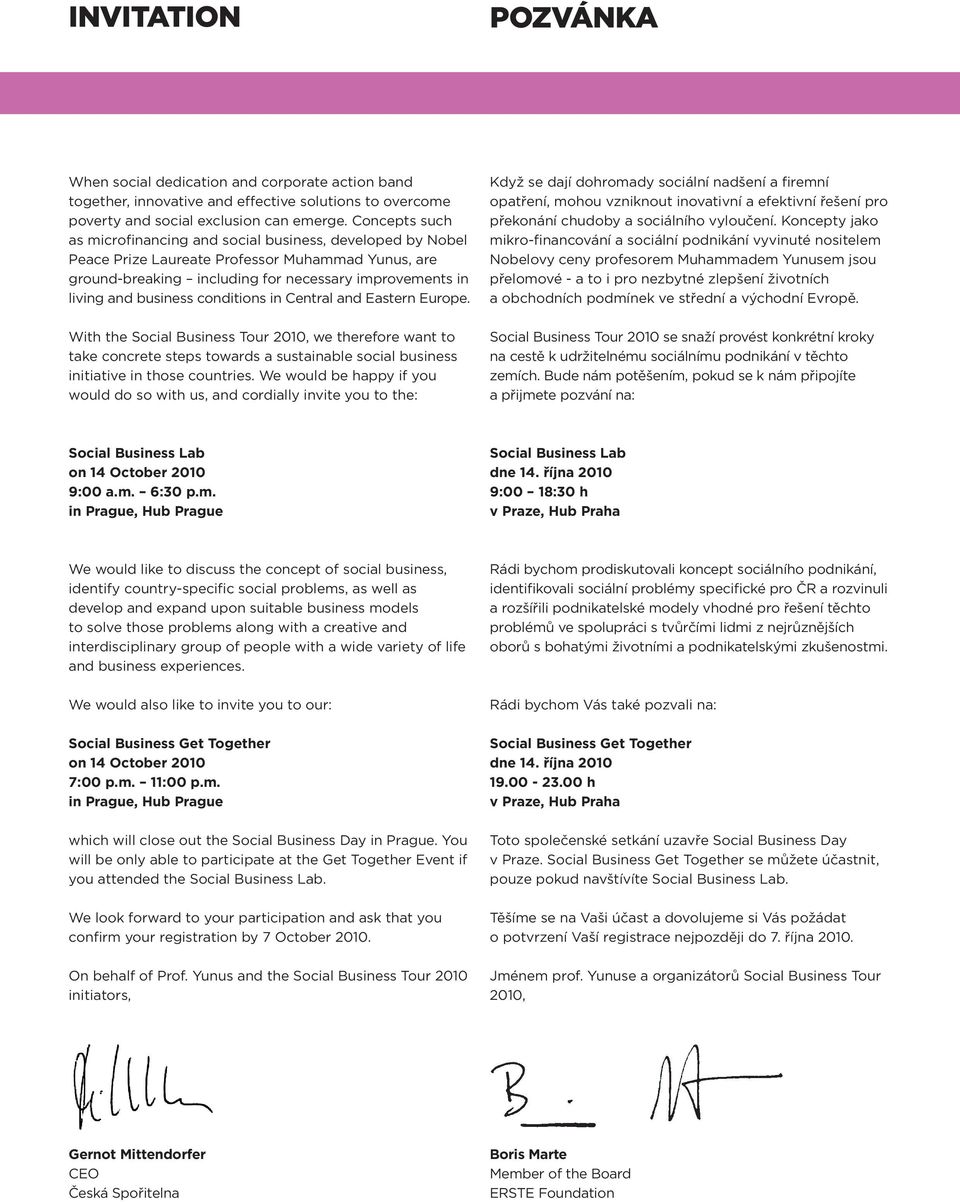 conditions in Central and Eastern Europe. With the Social Business Tour 2010, we therefore want to take concrete steps towards a sustainable social business initiative in those countries.