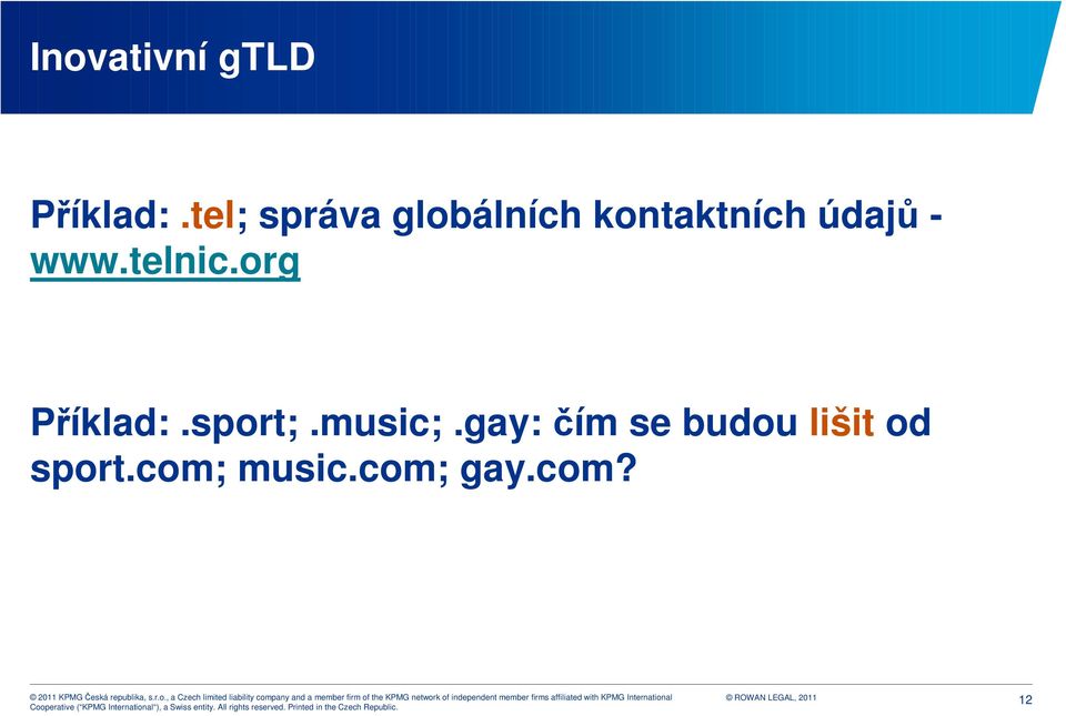 - www.telnic.org Příklad:.sport;.music;.