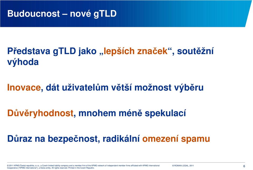 větší možnost výběru Důvěryhodnost, mnohem méně
