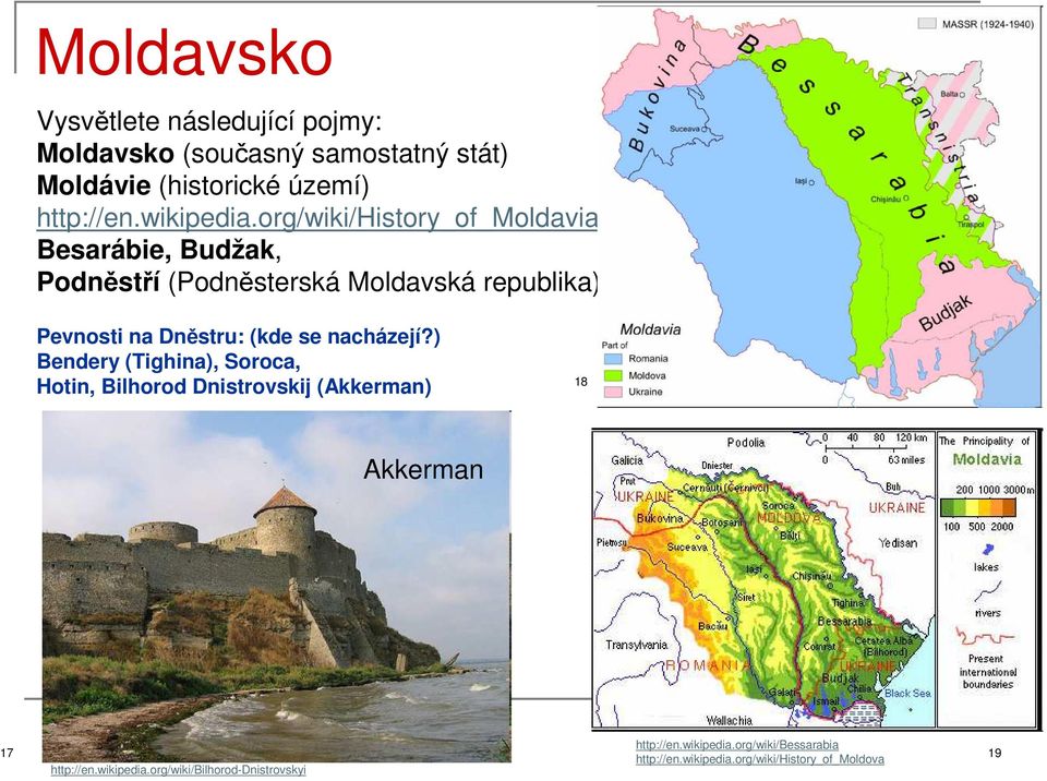 org/wiki/history_of_moldavia Besarábie, Budžak, Podněstří (Podněsterská Moldavská republika) Pevnosti na Dněstru: (kde
