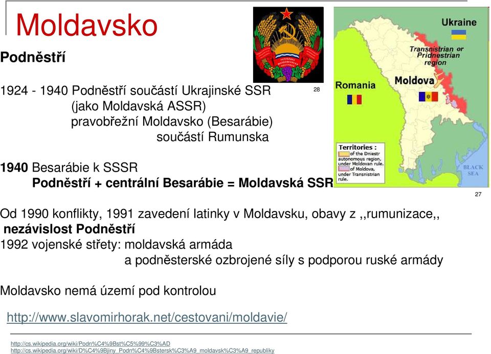 1992 vojenské střety: moldavská armáda a podněsterské ozbrojené síly s podporou ruské armády Moldavsko nemá území pod kontrolou http://www.slavomirhorak.