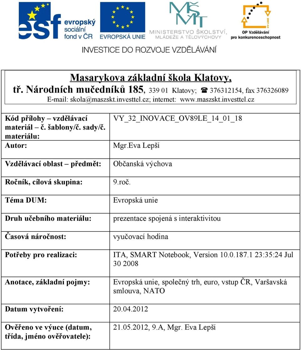 materiálu: Autor: Vzdělávací oblast předmět: Ročník, cílová skupina: Téma DUM: Druh učebního materiálu: Časová náročnost: Potřeby pro realizaci: Anotace, základní pojmy: