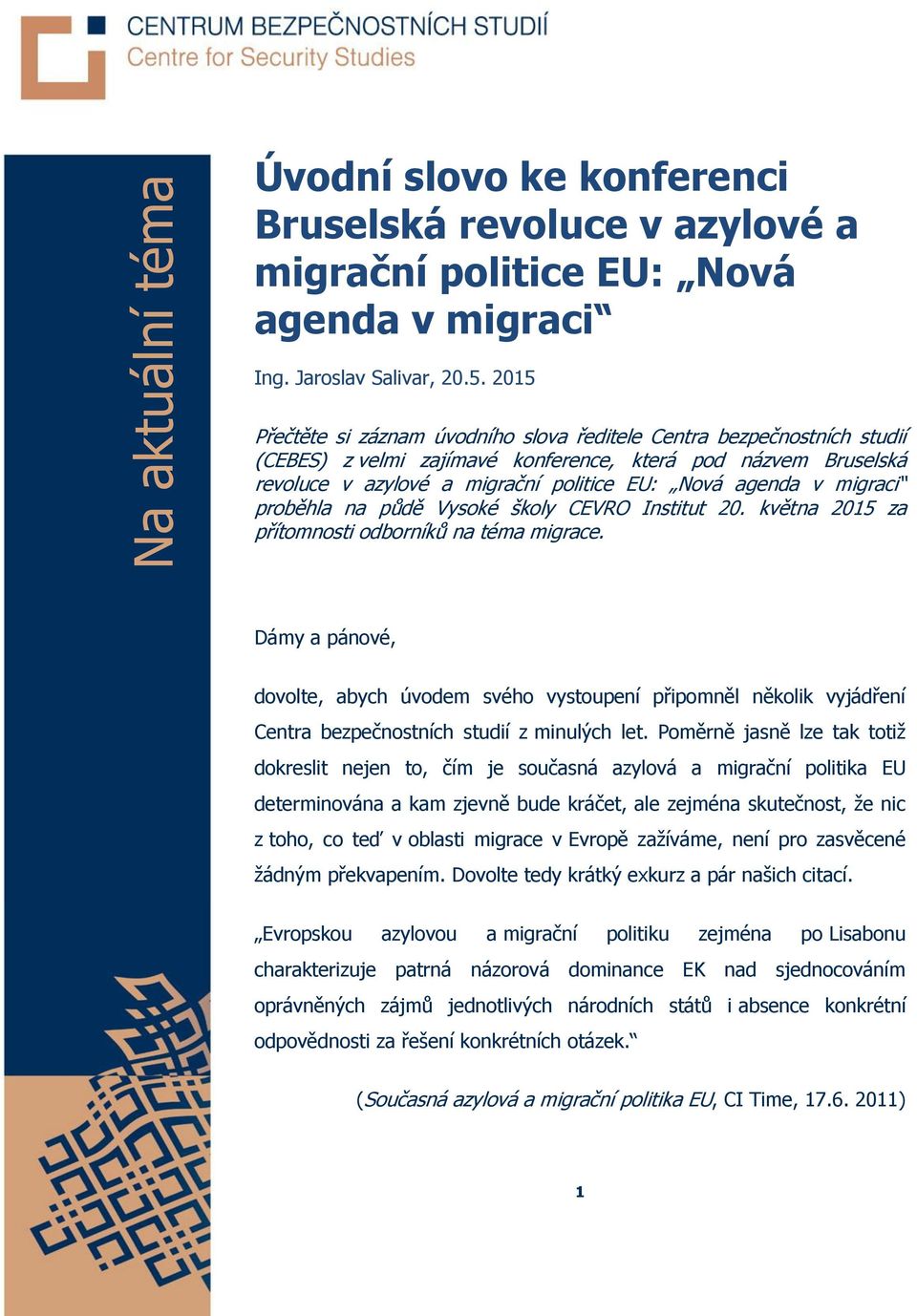 migraci proběhla na půdě Vysoké školy CEVRO Institut 20. května 2015 za přítomnosti odborníků na téma migrace.