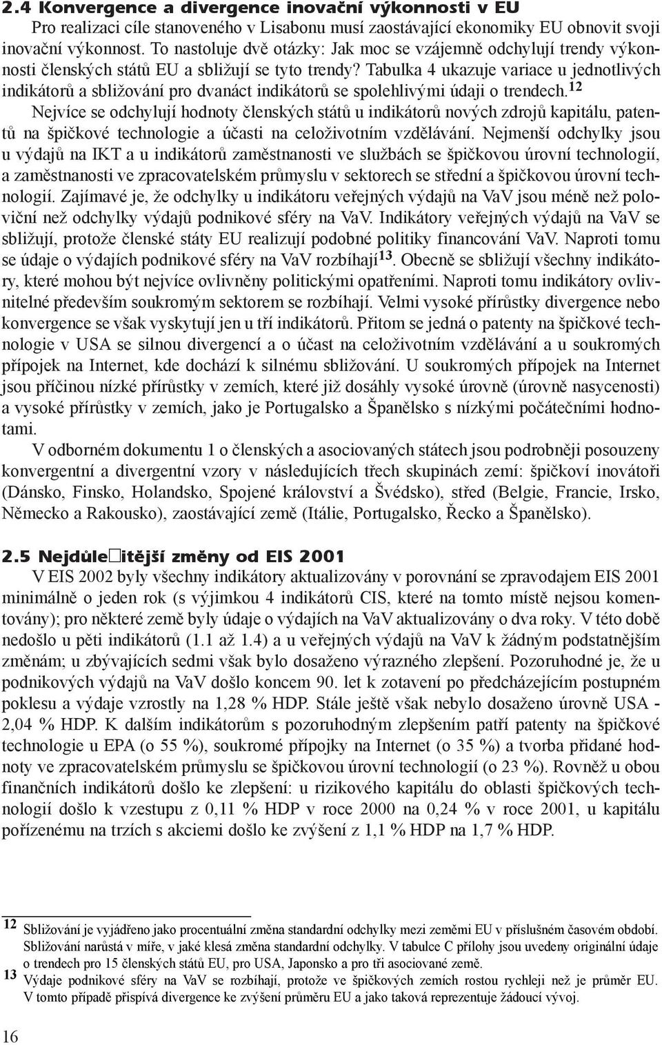 Tabulka 4 ukazuje variace u jednotlivých indikátorù a sbližování pro dvanáct indikátorù se spolehlivými údaji o trendech.