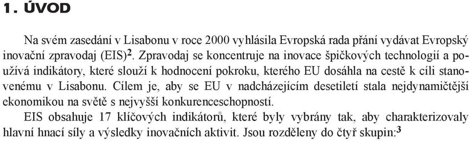 Cílem je, aby se EU v nadcházejícím desetiletí stala nejdynamiètìjší ekonomikou na svìtì s nejvyšší konkurenceschopností.