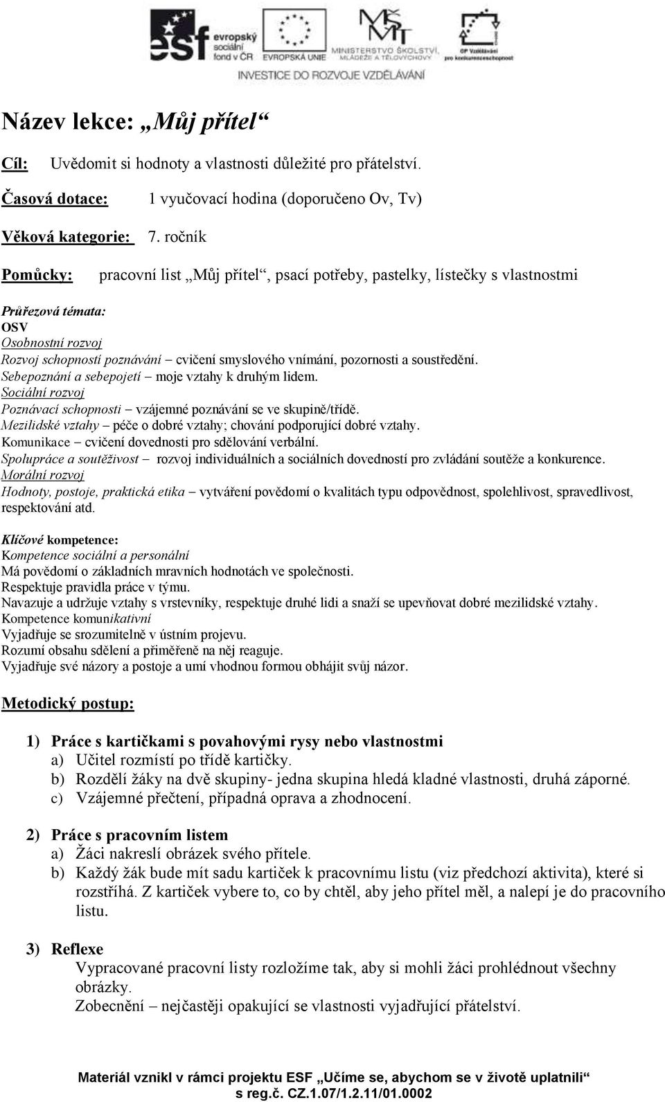 soustředění. Sebepoznání a sebepojetí moje vztahy k druhým lidem. Sociální rozvoj Poznávací schopnosti vzájemné poznávání se ve skupině/třídě.