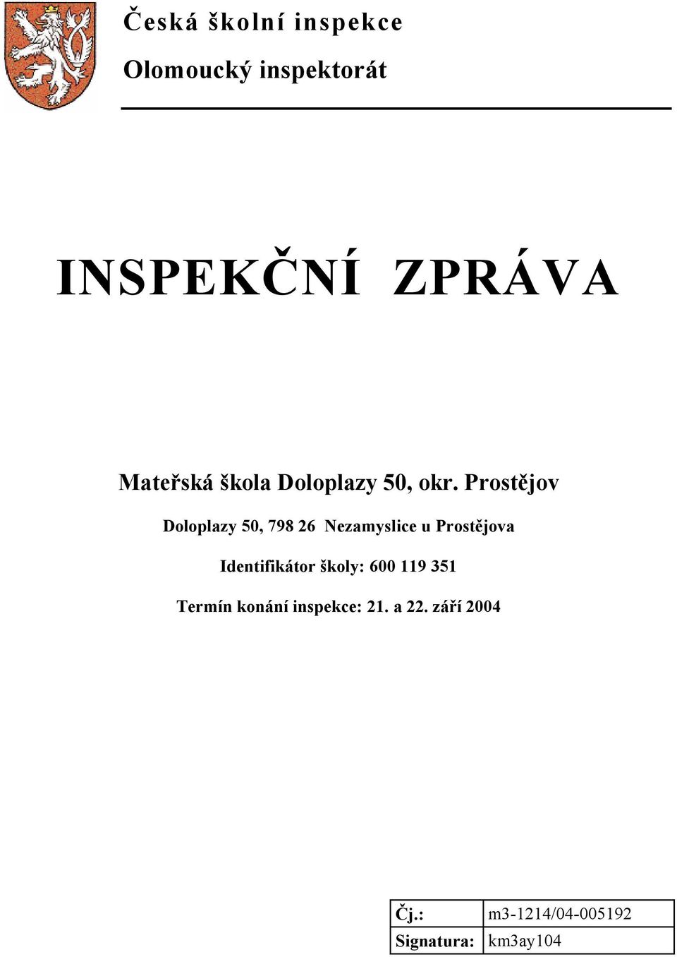 Prostějov Doloplazy 50, 798 26 Nezamyslice u Prostějova