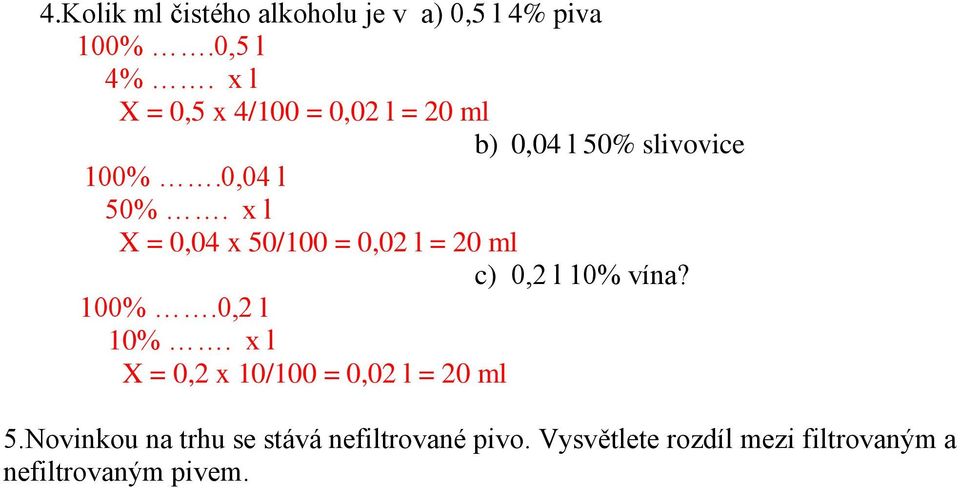 0,04 l 50%. x l X = 0,04 x 50/100 = 0,02 l = 20 ml c) 0,2 l 10% 