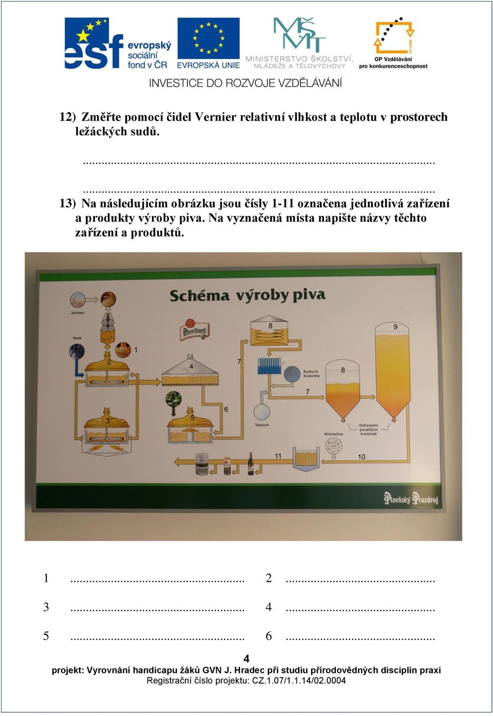 ...... 13) Na následujícím obrázku jsou čísly 1-11 označena jednotlivá