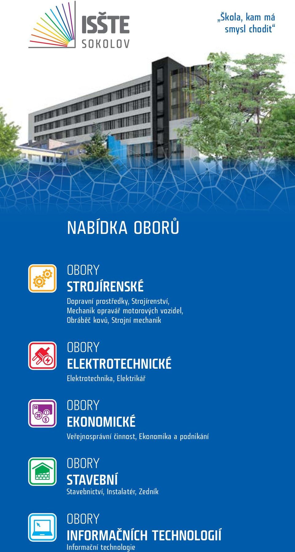 ELEKTROTECHNICKÉ Elektrotechnika, Elektrikář OBORY EKONOMICKÉ Veřejnosprávní činnost,