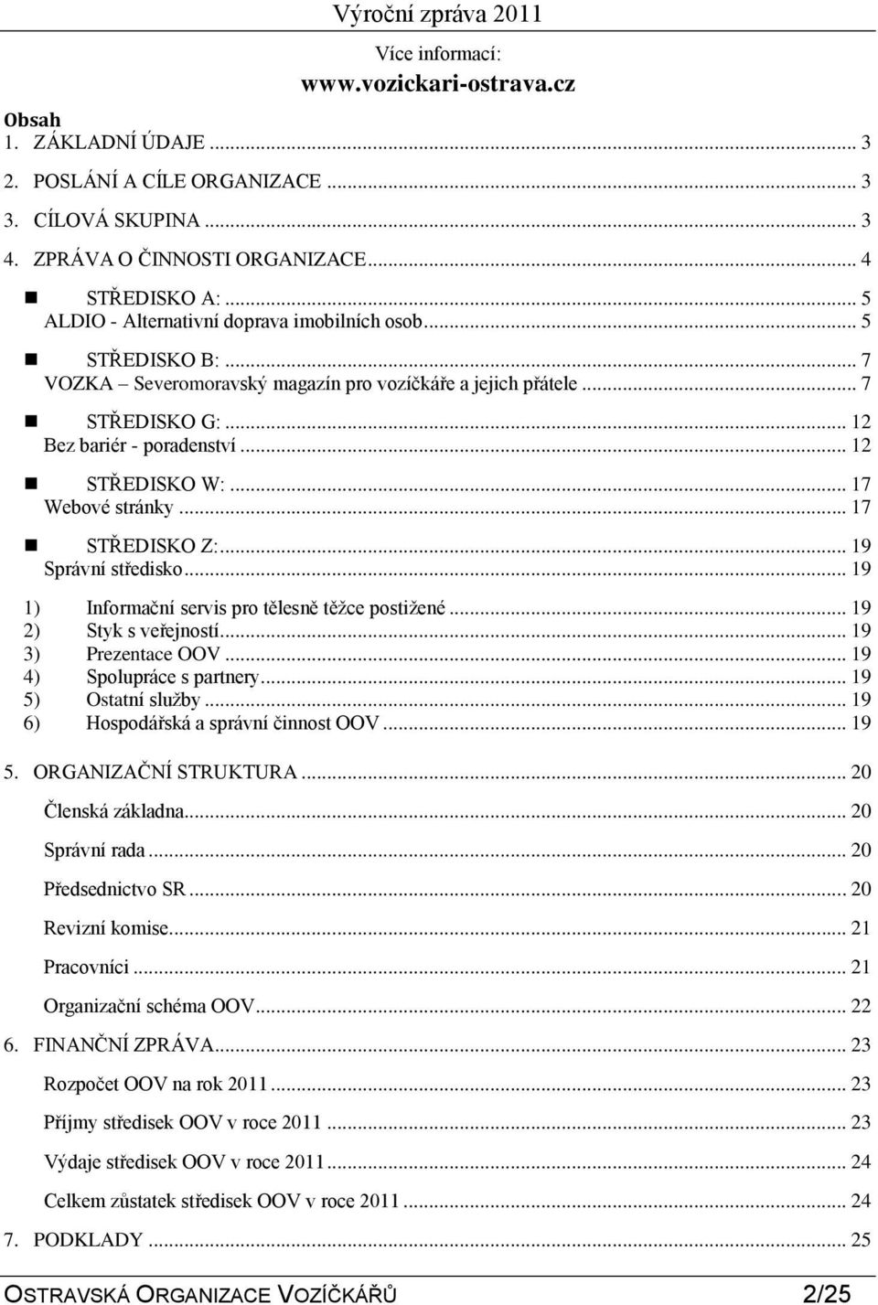 .. 17 Webové stránky... 17 STŘEDISKO Z:... 19 Správní středisko... 19 1) Informační servis pro tělesně těţce postiţené... 19 2) Styk s veřejností... 19 3) Prezentace OOV... 19 4) Spolupráce s partnery.