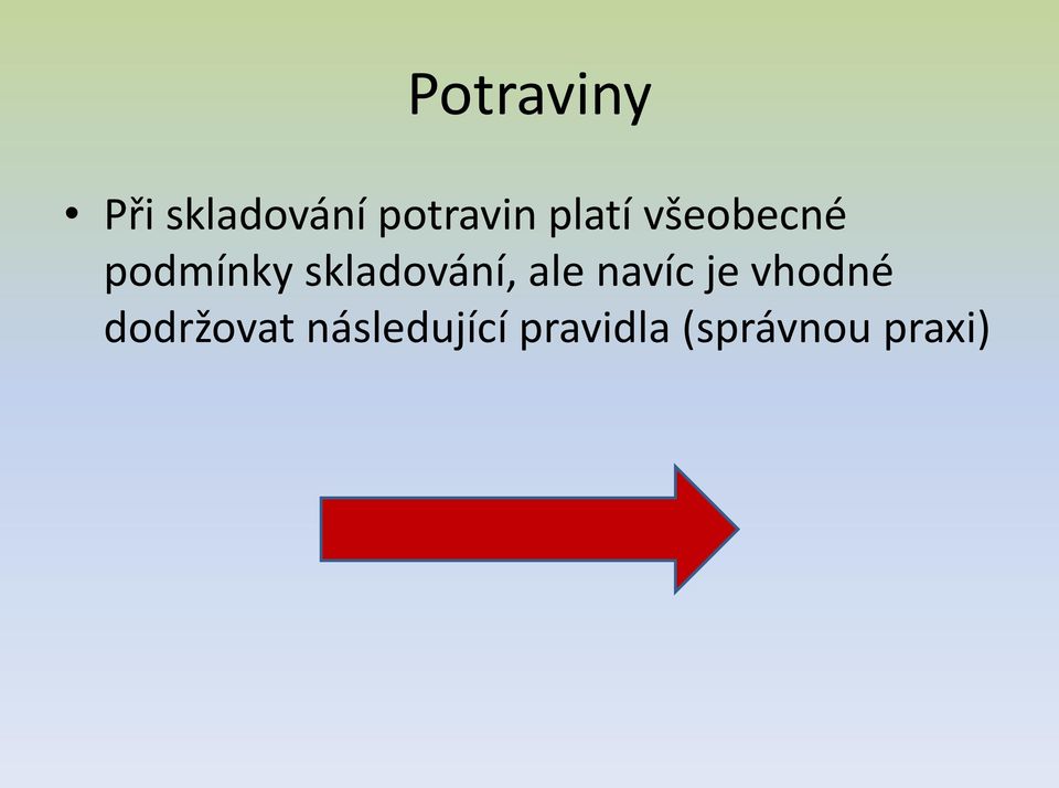 skladování, ale navíc je vhodné