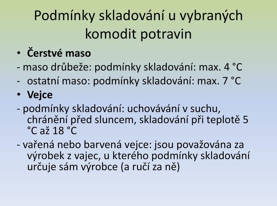 7 C Vejce - podmínky skladování: uchovávání v suchu, chránění před sluncem, skladování při