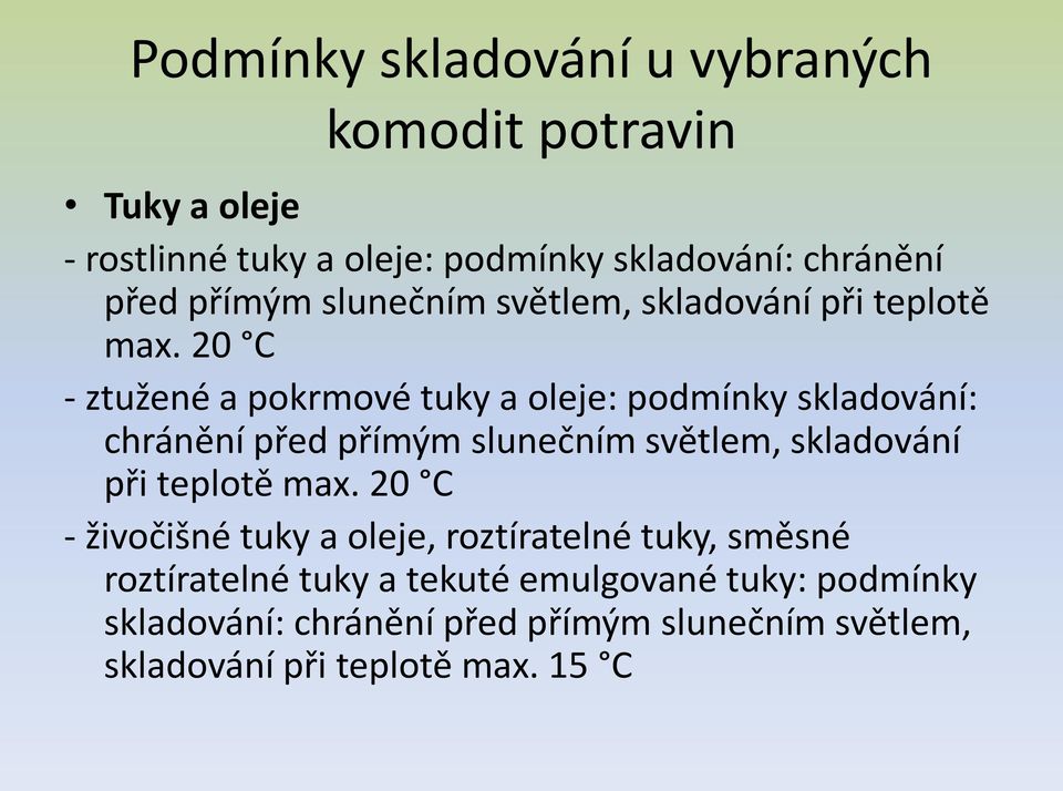 20 C - ztužené a pokrmové tuky a oleje: podmínky skladování: chránění před  20 C - živočišné tuky a oleje, roztíratelné