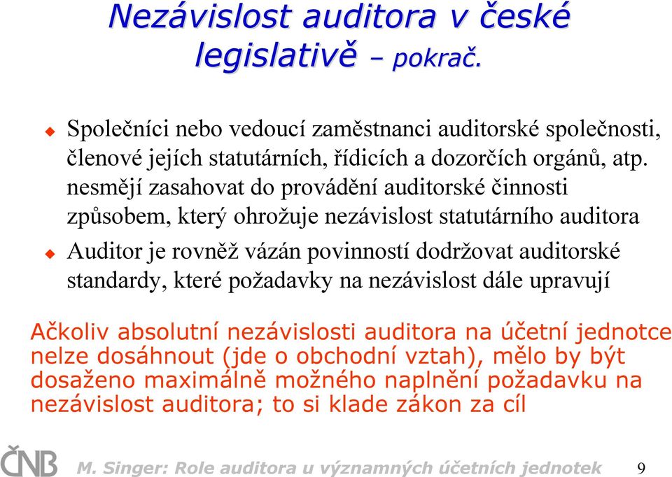 nesmějí zasahovat do provádění auditorské činnosti způsobem, který ohrožuje nezávislost statutárního auditora Auditor je rovněž vázán povinností dodržovat