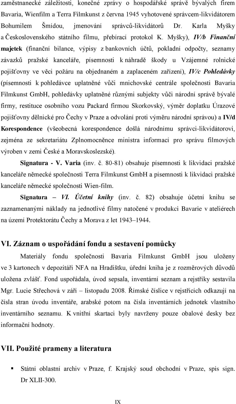 Myšky), I/b Finanční majetek (finanční bilance, výpisy z bankovních účtů, pokladní odpočty, seznamy závazků pražské kanceláře, písemnosti k náhradě škody u zájemné rolnické pojišťovny ve věci požáru