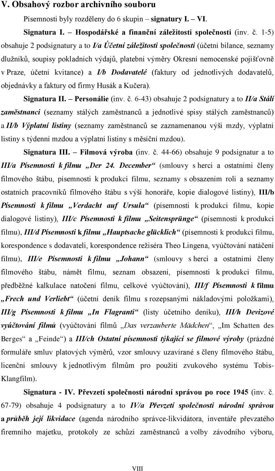 kvitance) a I/b Dodavatelé (faktury od jednotlivých dodavatelů, objednávky a faktury od firmy Husák a Kučera). Signatura II. Personálie (inv. č.