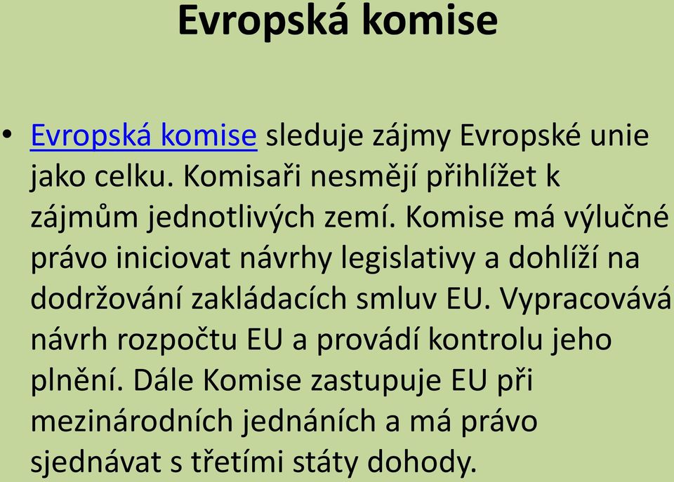 Komise má výlučné právo iniciovat návrhy legislativy a dohlíží na dodržování zakládacích smluv