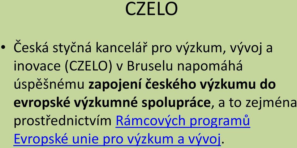 výzkumu do evropské výzkumné spolupráce, a to zejména