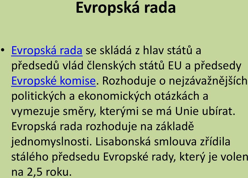 Rozhoduje o nejzávažnějších politických a ekonomických otázkách a vymezuje směry, kterými