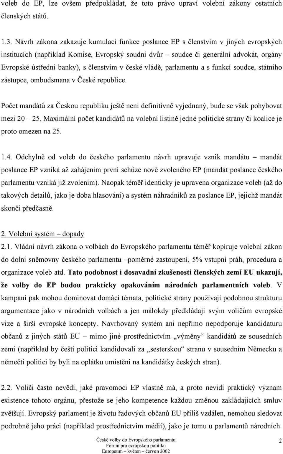 členstvím v české vládě, parlamentu a s funkcí soudce, státního zástupce, ombudsmana v České republice.