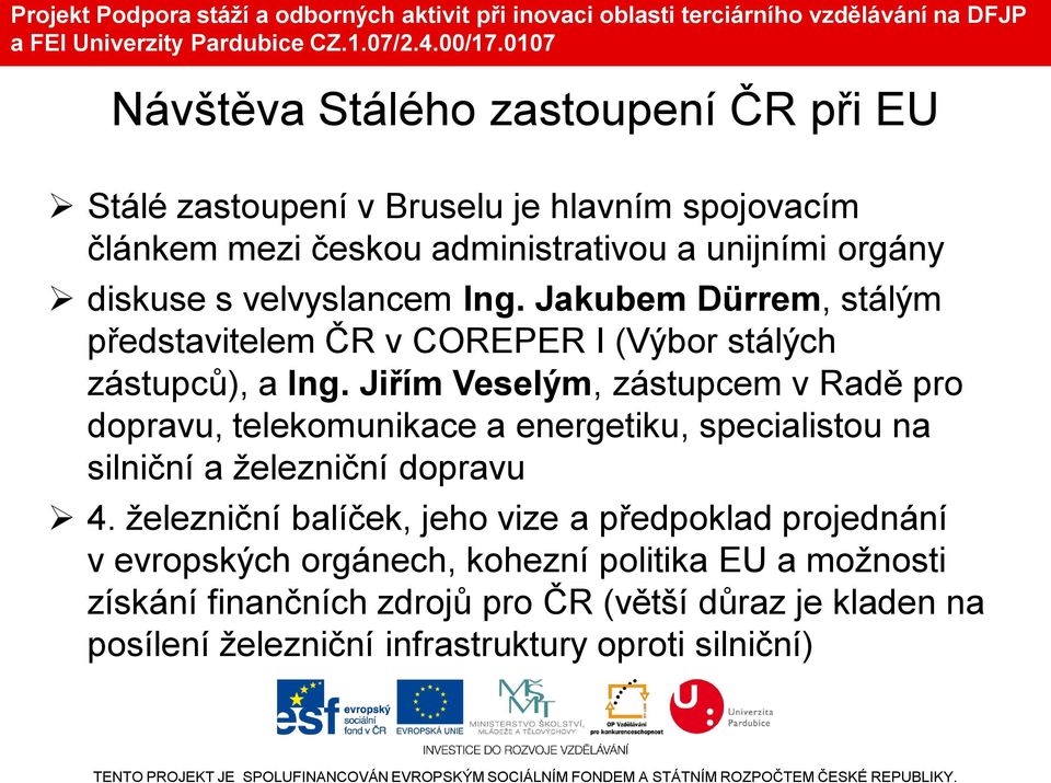 Jiřím Veselým, zástupcem v Radě pro dopravu, telekomunikace a energetiku, specialistou na silniční a železniční dopravu 4.