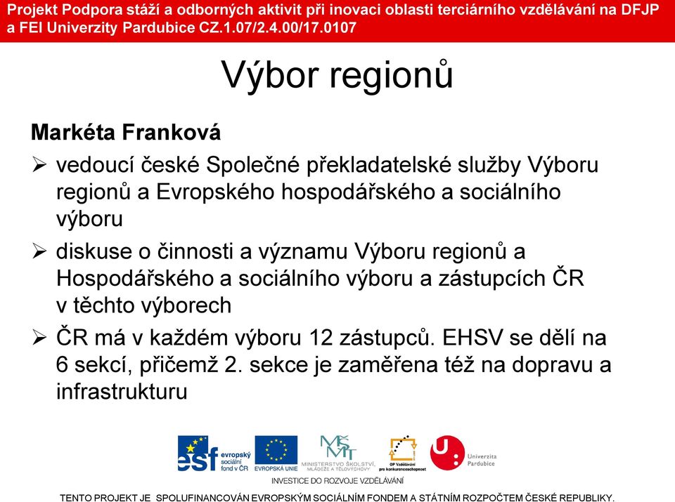 Hospodářského a sociálního výboru a zástupcích ČR v těchto výborech ČR má v každém výboru 12