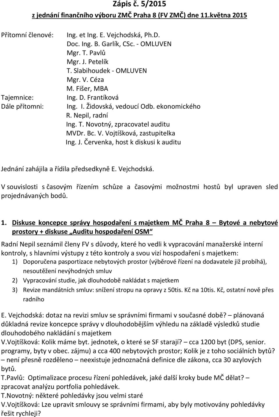 V. Vojtíšková, zastupitelka Ing. J. Červenka, host k diskusi k auditu Jednání zahájila a řídila předsedkyně E. Vejchodská.