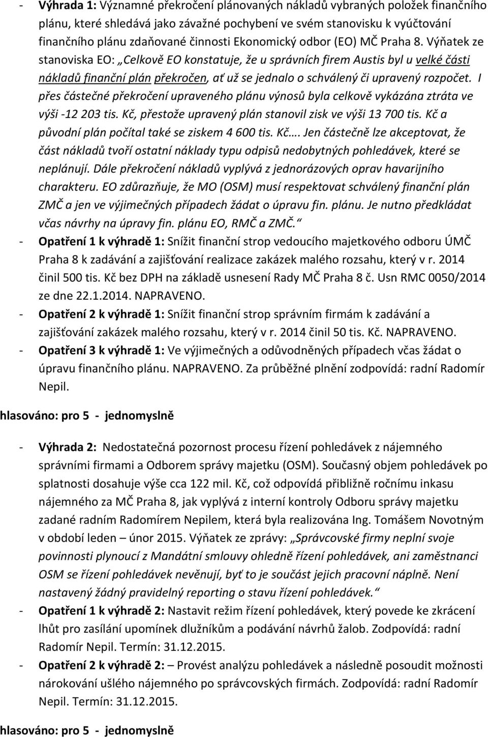 Výňatek ze stanoviska EO: Celkově EO konstatuje, že u správních firem Austis byl u velké části nákladů finanční plán překročen, ať už se jednalo o schválený či upravený rozpočet.