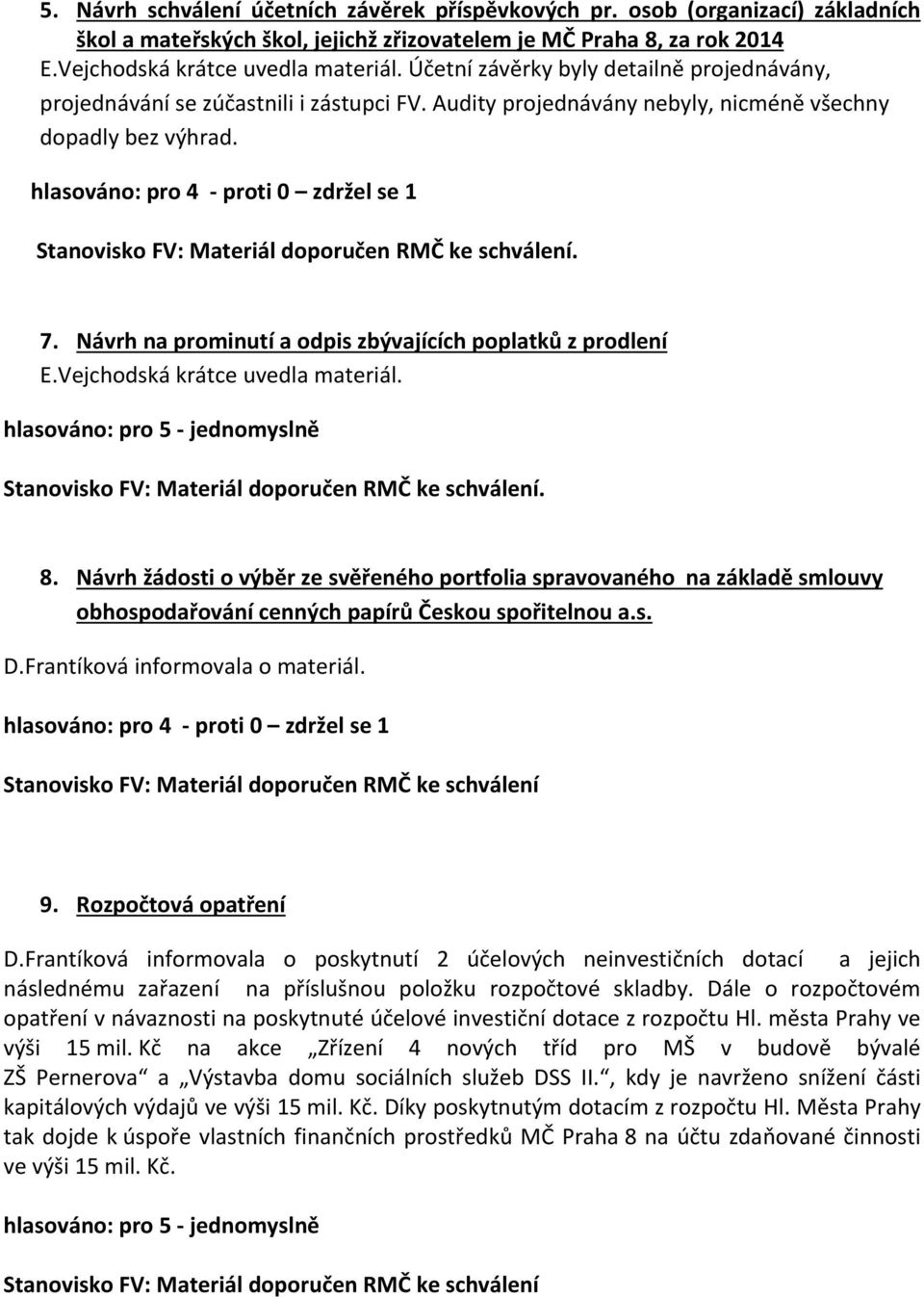 Návrh na prominutí a odpis zbývajících poplatků z prodlení E.Vejchodská krátce uvedla materiál.. 8.