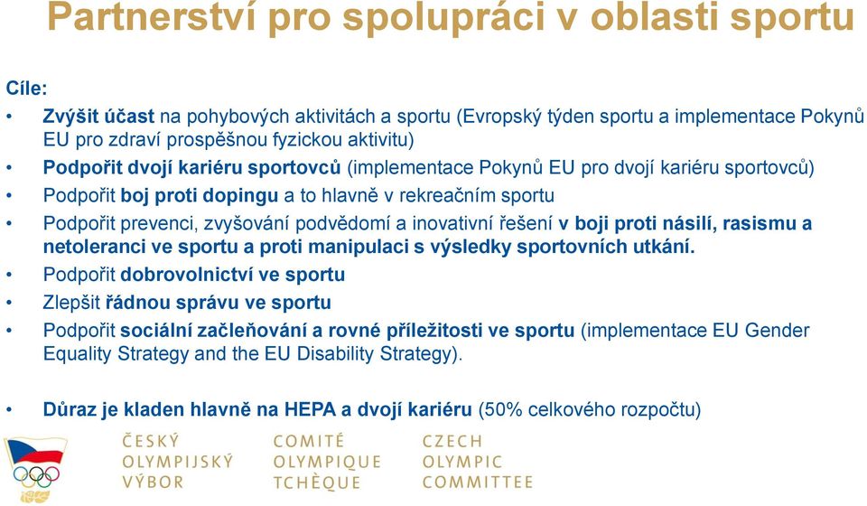 inovativní řešení v boji proti násilí, rasismu a netoleranci ve sportu a proti manipulaci s výsledky sportovních utkání.