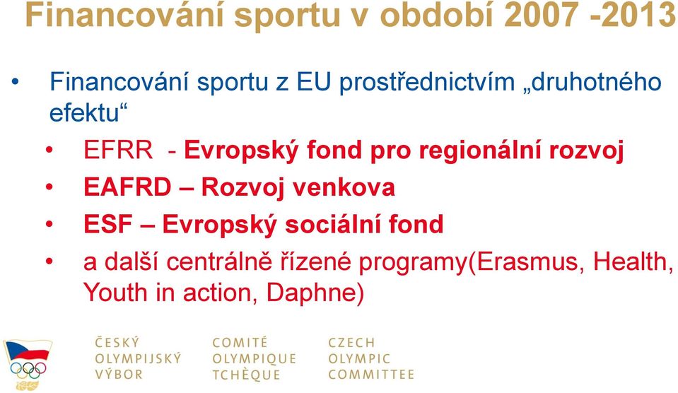 regionální rozvoj EAFRD Rozvoj venkova ESF Evropský sociální fond