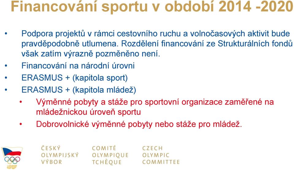 Financování na národní úrovni ERASMUS + (kapitola sport) ERASMUS + (kapitola mládež) Výměnné pobyty a stáže