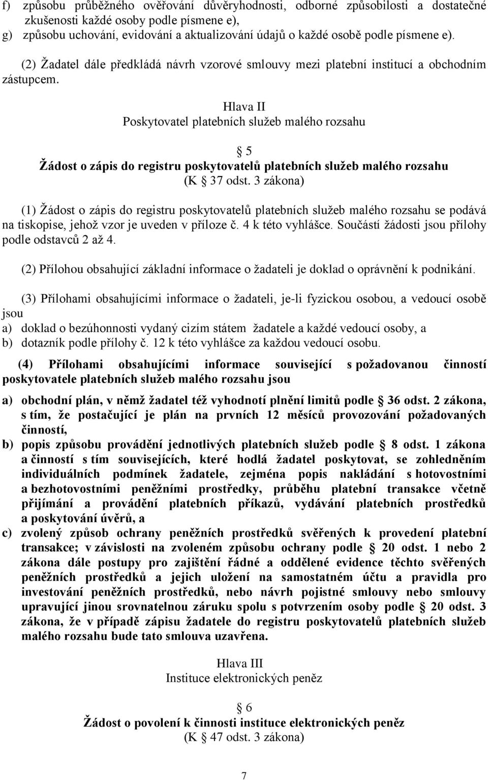 Hlava II Poskytovatel platebních služeb malého rozsahu 5 Žádost o zápis do registru poskytovatelů platebních služeb malého rozsahu (K 37 odst.