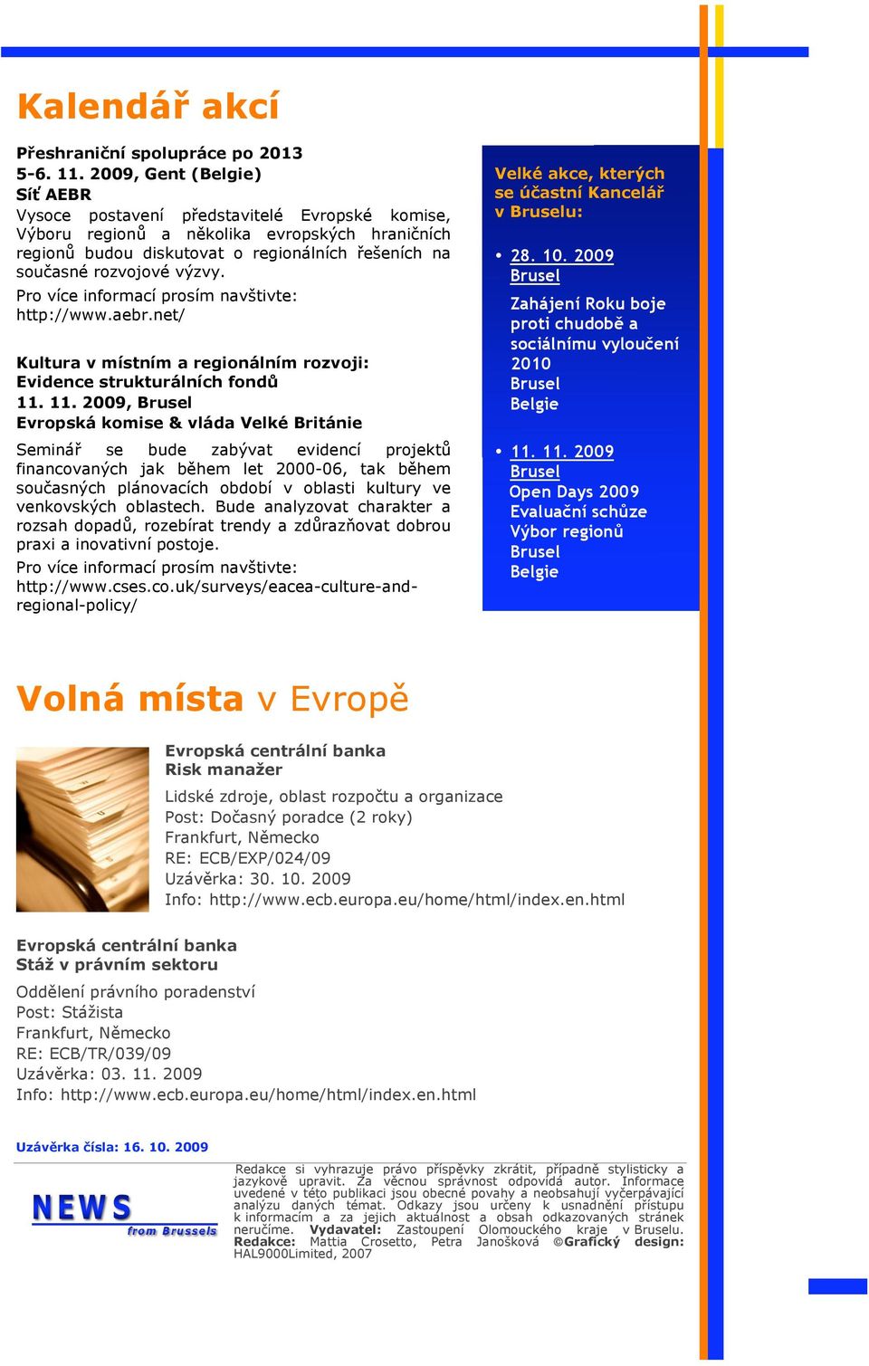 Pro více informací prosím nav%tivte: http://www.aebr.net/, Kultura v místním a regionálním rozvoji: Evidence strukturálních fond( 11. 11. 2009, Evropská komise & vláda Velké Británie Seminá!