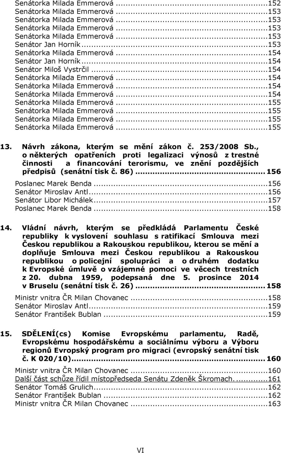 ..155 Senátorka Milada Emmerová...155 Senátorka Milada Emmerová...155 13. Návrh zákona, kterým se mění zákon č. 253/2008 Sb.