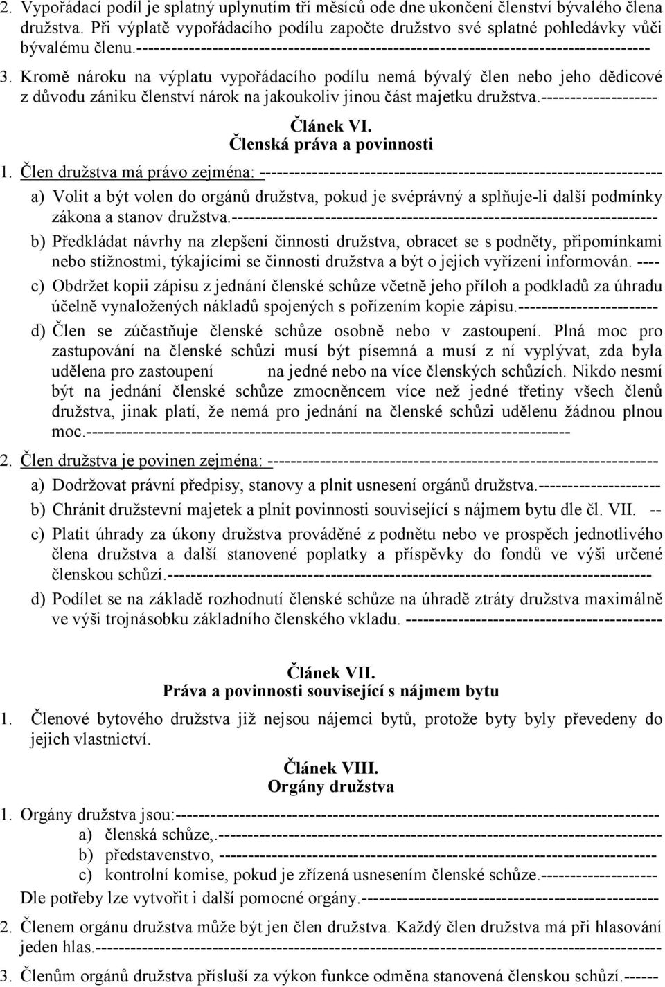 Kromě nároku na výplatu vypořádacího podílu nemá bývalý člen nebo jeho dědicové z důvodu zániku členství nárok na jakoukoliv jinou část majetku družstva.-------------------- Článek VI.