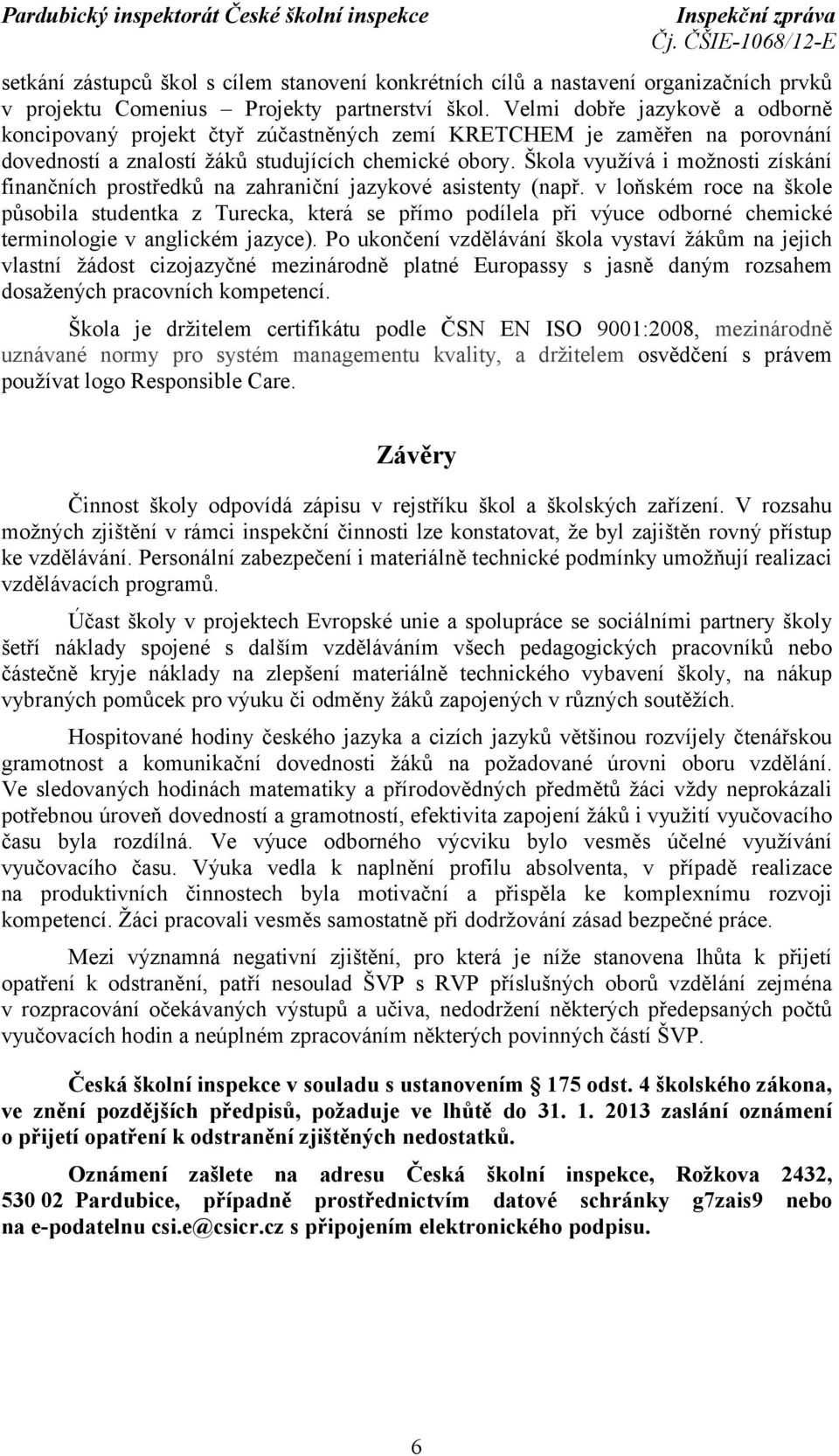 Škola využívá i možnosti získání finančních prostředků na zahraniční jazykové asistenty (např.