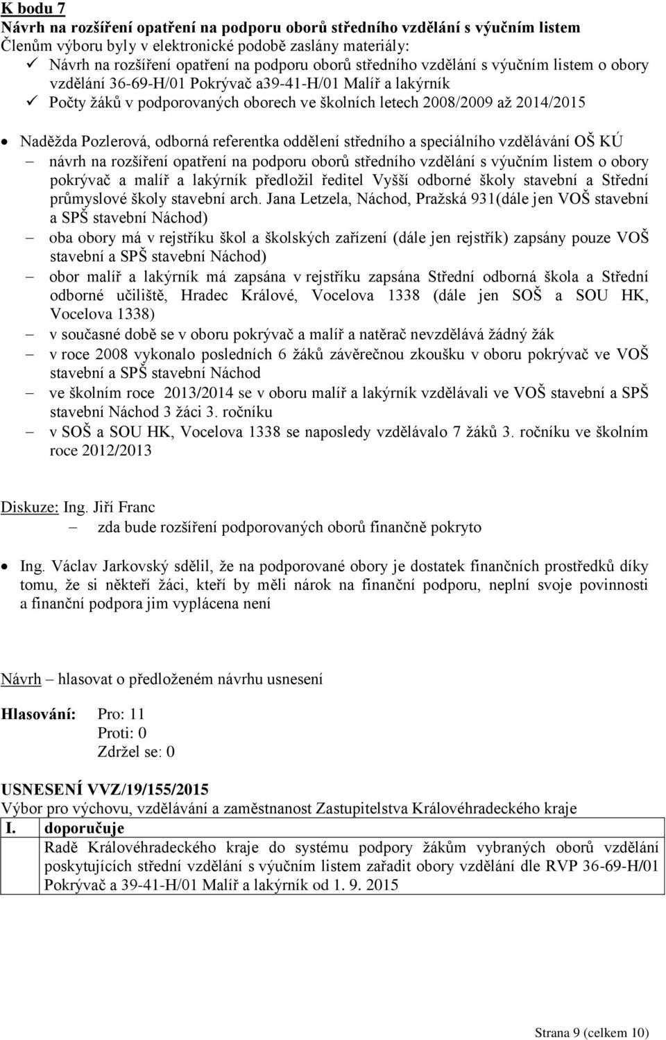 odborná referentka oddělení středního a speciálního vzdělávání OŠ KÚ návrh na rozšíření opatření na podporu oborů středního vzdělání s výučním listem o obory pokrývač a malíř a lakýrník předložil